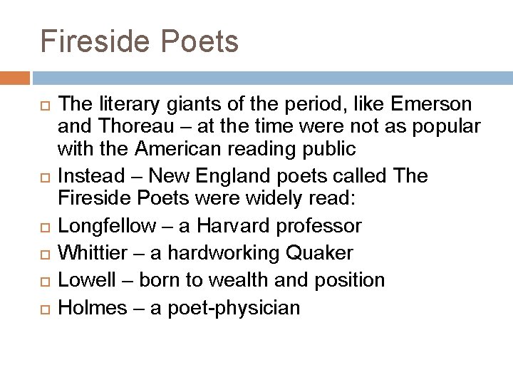 Fireside Poets The literary giants of the period, like Emerson and Thoreau – at