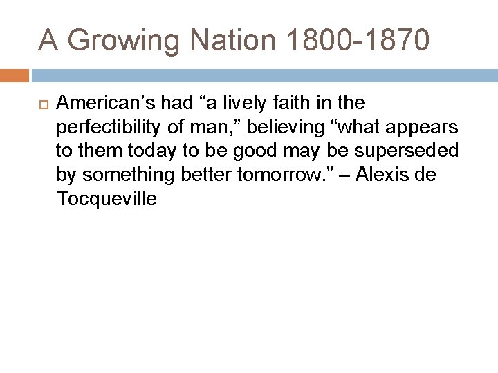 A Growing Nation 1800 -1870 American’s had “a lively faith in the perfectibility of