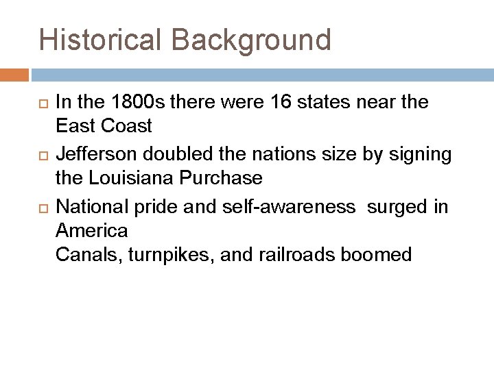 Historical Background In the 1800 s there were 16 states near the East Coast