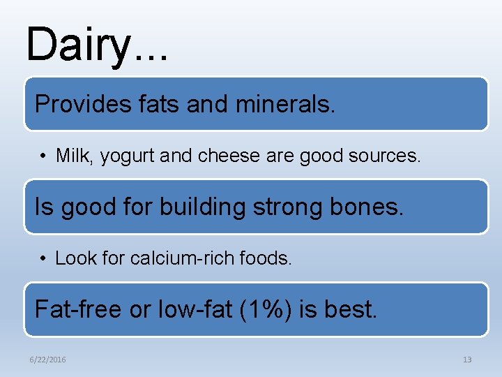 Dairy. . . Provides fats and minerals. • Milk, yogurt and cheese are good
