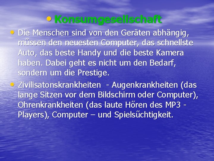  • Konsumgesellschaft • Die Menschen sind von den Geräten abhängig, • műssen den