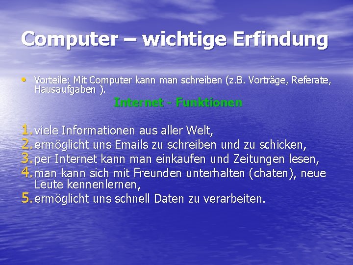 Computer – wichtige Erfindung • Vorteile: Mit Computer kann man schreiben (z. B. Vorträge,