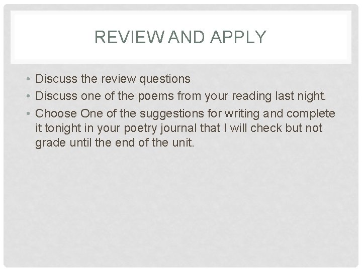 REVIEW AND APPLY • Discuss the review questions • Discuss one of the poems