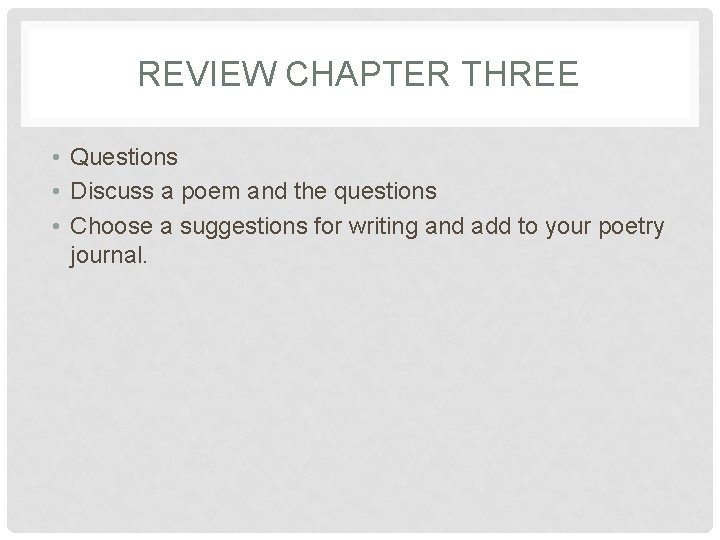 REVIEW CHAPTER THREE • Questions • Discuss a poem and the questions • Choose