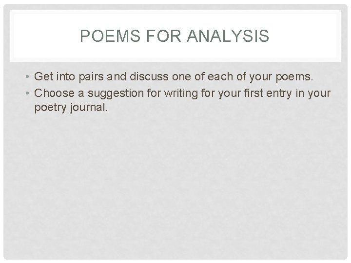 POEMS FOR ANALYSIS • Get into pairs and discuss one of each of your