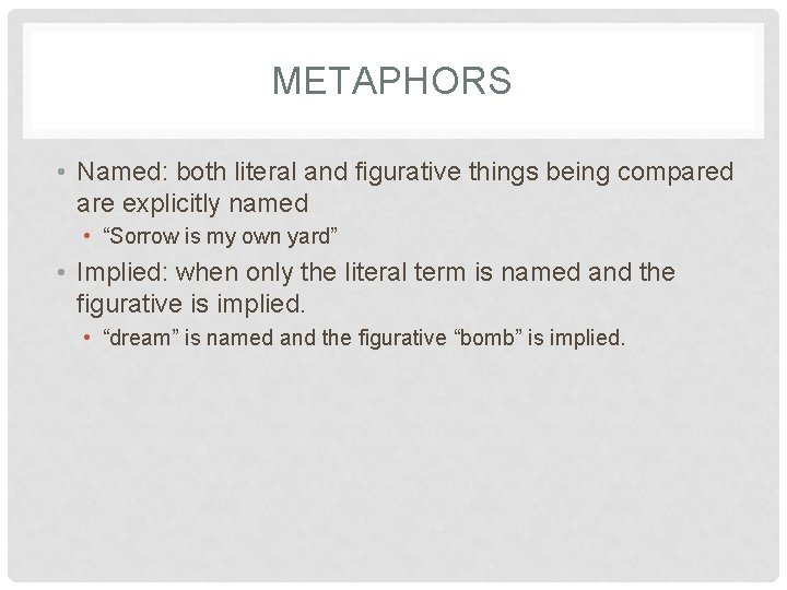 METAPHORS • Named: both literal and figurative things being compared are explicitly named •