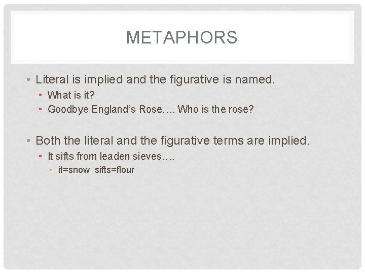 METAPHORS • Literal is implied and the figurative is named. • What is it?