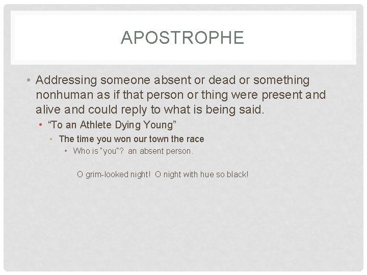 APOSTROPHE • Addressing someone absent or dead or something nonhuman as if that person