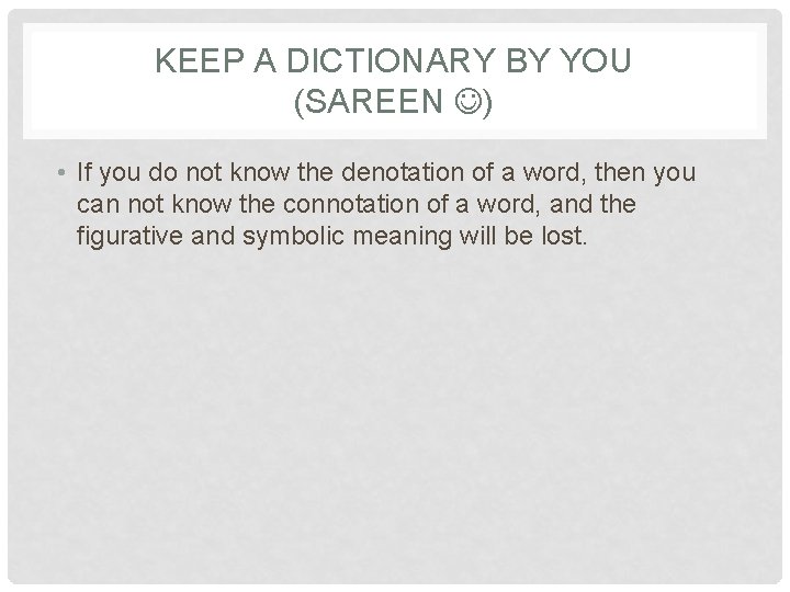 KEEP A DICTIONARY BY YOU (SAREEN ) • If you do not know the