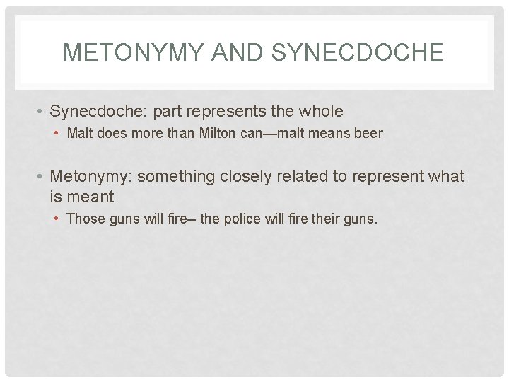 METONYMY AND SYNECDOCHE • Synecdoche: part represents the whole • Malt does more than