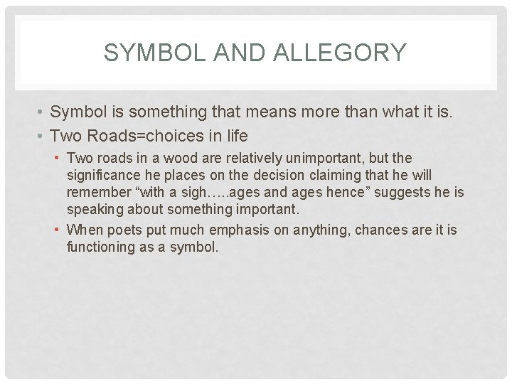 SYMBOL AND ALLEGORY • Symbol is something that means more than what it is.