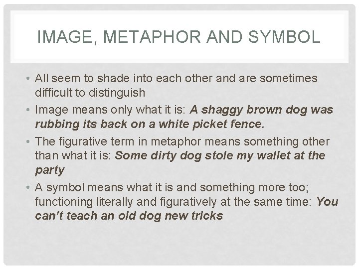 IMAGE, METAPHOR AND SYMBOL • All seem to shade into each other and are