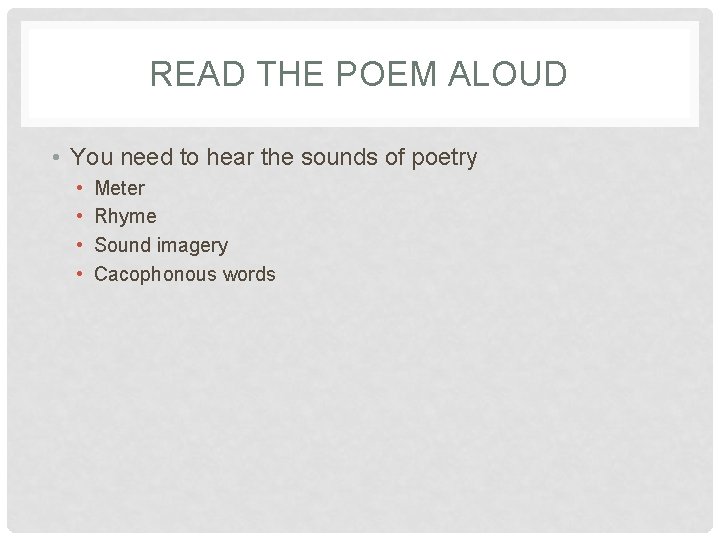 READ THE POEM ALOUD • You need to hear the sounds of poetry •