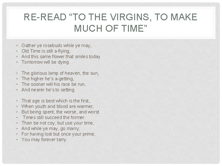 RE-READ “TO THE VIRGINS, TO MAKE MUCH OF TIME” • • Gather ye rosebuds