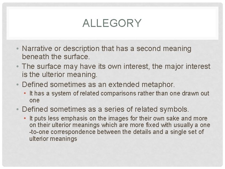 ALLEGORY • Narrative or description that has a second meaning beneath the surface. •