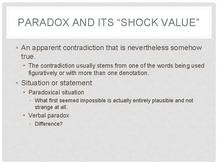 PARADOX AND ITS “SHOCK VALUE” • An apparent contradiction that is nevertheless somehow true.