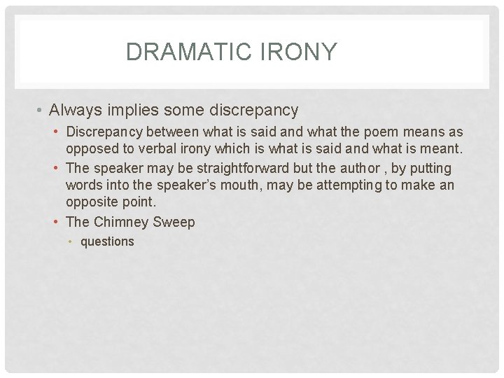 DRAMATIC IRONY • Always implies some discrepancy • Discrepancy between what is said and