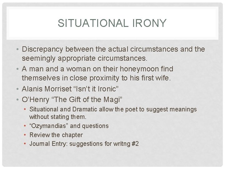 SITUATIONAL IRONY • Discrepancy between the actual circumstances and the seemingly appropriate circumstances. •