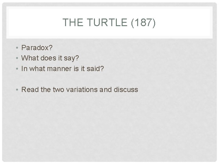 THE TURTLE (187) • Paradox? • What does it say? • In what manner