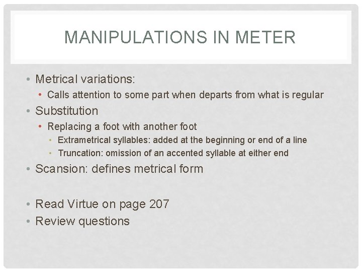 MANIPULATIONS IN METER • Metrical variations: • Calls attention to some part when departs