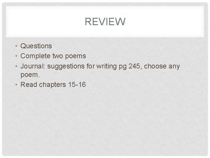 REVIEW • Questions • Complete two poems • Journal: suggestions for writing pg 245,