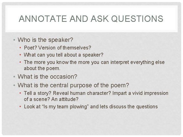 ANNOTATE AND ASK QUESTIONS • Who is the speaker? • Poet? Version of themselves?