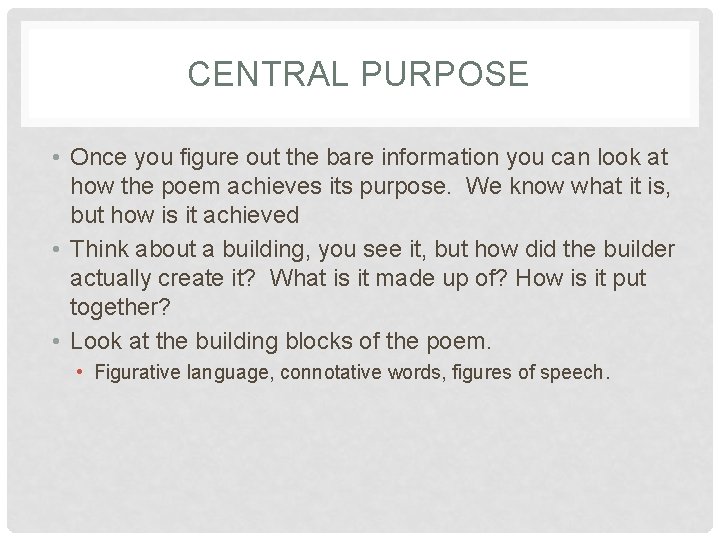 CENTRAL PURPOSE • Once you figure out the bare information you can look at