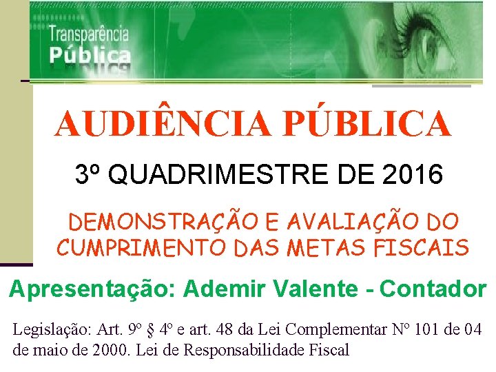 AUDIÊNCIA PÚBLICA 3º QUADRIMESTRE DE 2016 DEMONSTRAÇÃO E AVALIAÇÃO DO CUMPRIMENTO DAS METAS FISCAIS