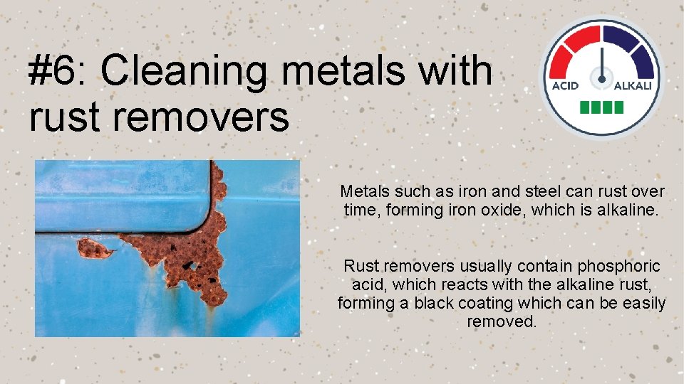 #6: Cleaning metals with rust removers Metals such as iron and steel can rust