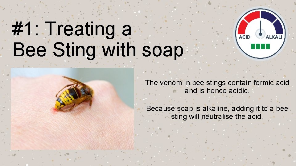 #1: Treating a Bee Sting with soap The venom in bee stings contain formic