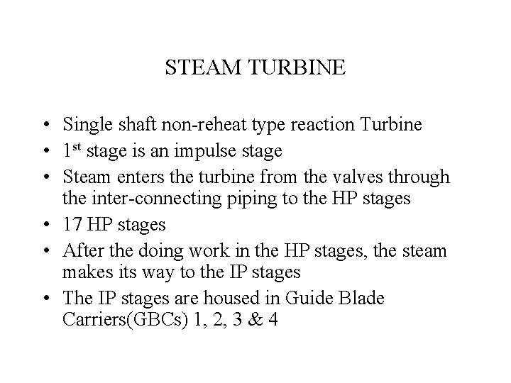 STEAM TURBINE • Single shaft non-reheat type reaction Turbine • 1 st stage is