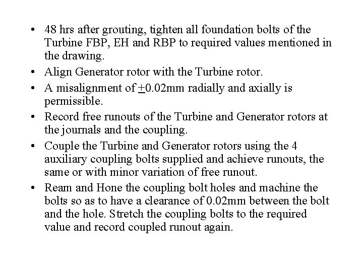  • 48 hrs after grouting, tighten all foundation bolts of the Turbine FBP,