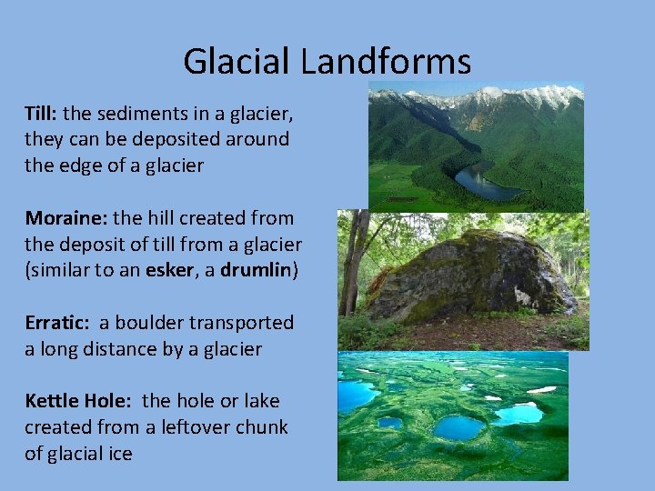 Glacial Landforms Till: the sediments in a glacier, they can be deposited around the