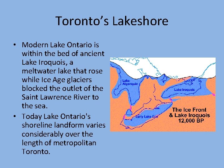 Toronto’s Lakeshore • Modern Lake Ontario is within the bed of ancient Lake Iroquois,