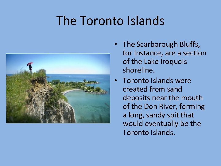 The Toronto Islands • The Scarborough Bluffs, for instance, are a section of the