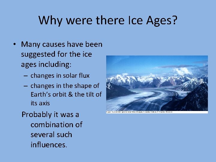 Why were there Ice Ages? • Many causes have been suggested for the ice