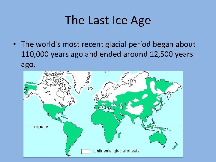 The Last Ice Age • The world's most recent glacial period began about 110,