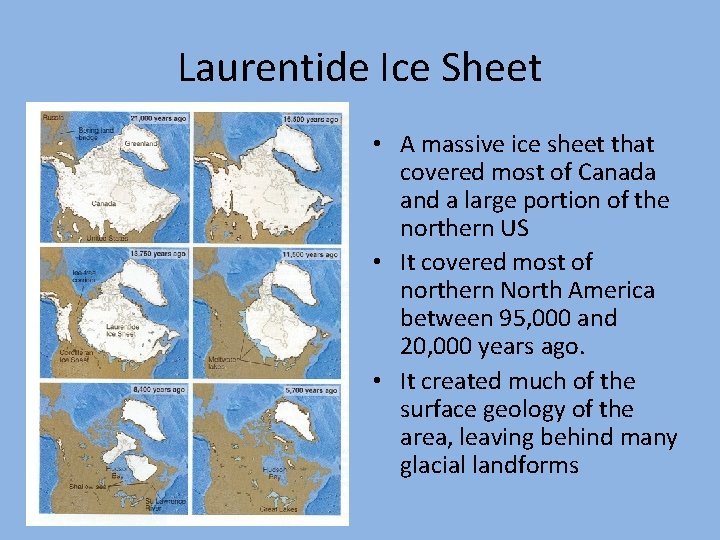 Laurentide Ice Sheet • A massive ice sheet that covered most of Canada and