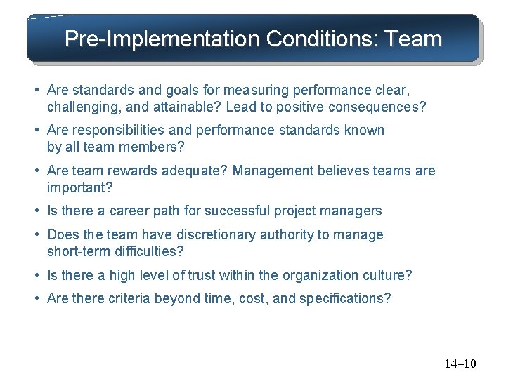 Pre-Implementation Conditions: Team • Are standards and goals for measuring performance clear, challenging, and