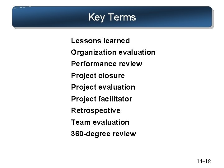 Key Terms Lessons learned Organization evaluation Performance review Project closure Project evaluation Project facilitator