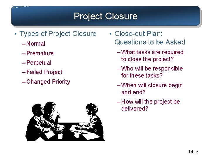 Project Closure • Types of Project Closure – Normal – Premature – Perpetual –