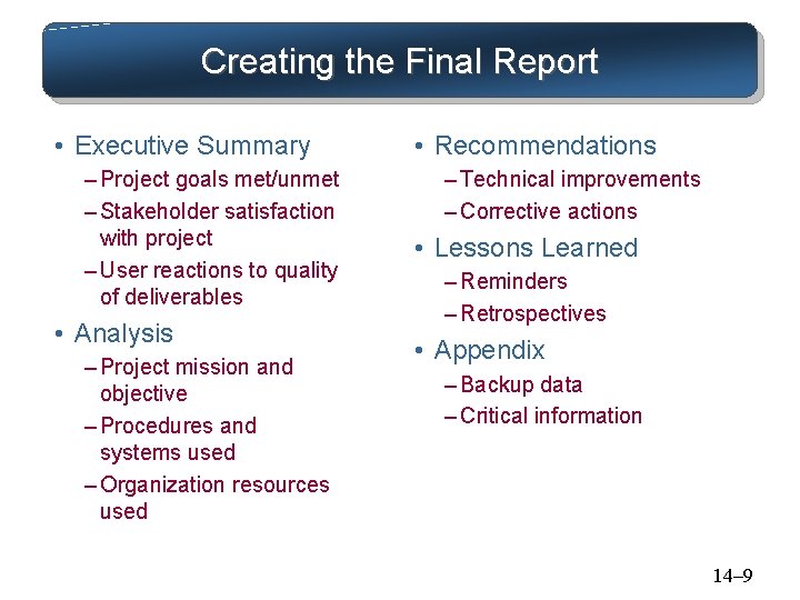 Creating the Final Report • Executive Summary – Project goals met/unmet – Stakeholder satisfaction