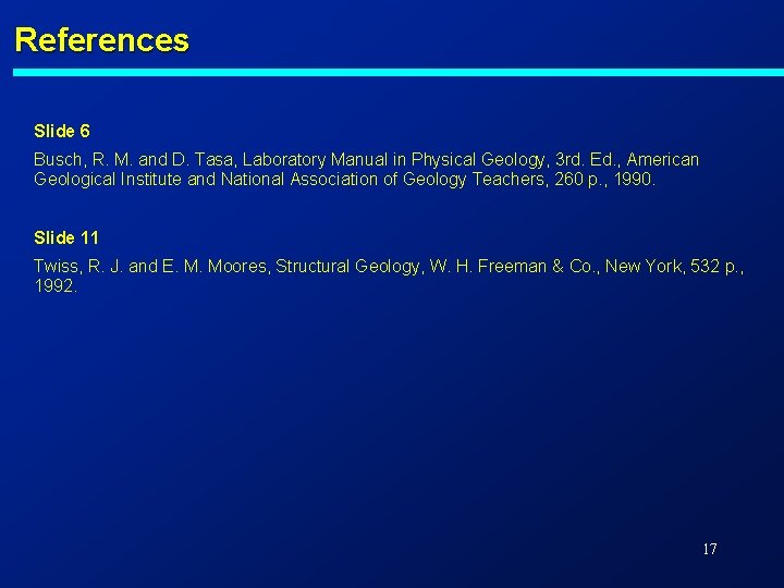 References Slide 6 Busch, R. M. and D. Tasa, Laboratory Manual in Physical Geology, References Slide 6 Busch, R. M. and D. Tasa, Laboratory Manual in Physical Geology,