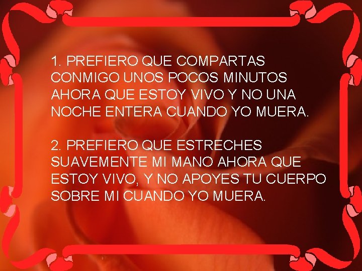 1. PREFIERO QUE COMPARTAS CONMIGO UNOS POCOS MINUTOS AHORA QUE ESTOY VIVO Y NO