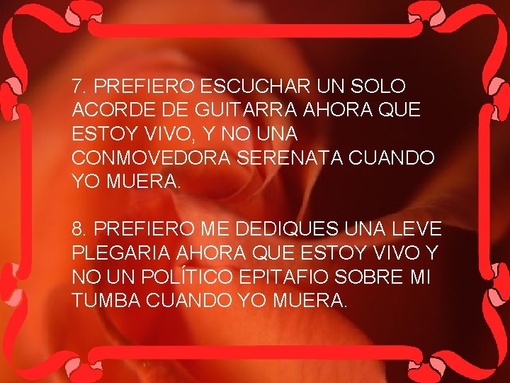 7. PREFIERO ESCUCHAR UN SOLO ACORDE DE GUITARRA AHORA QUE ESTOY VIVO, Y NO