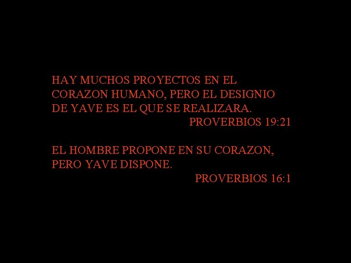 HAY MUCHOS PROYECTOS EN EL CORAZON HUMANO, PERO EL DESIGNIO DE YAVE ES EL