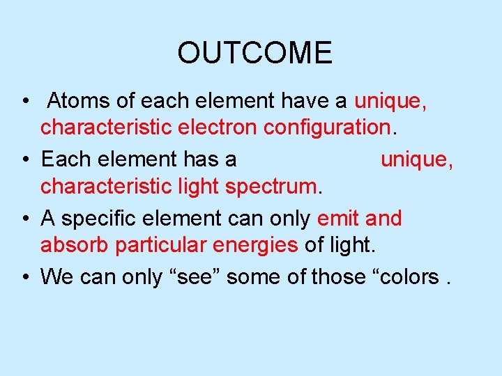 OUTCOME • Atoms of each element have a unique, characteristic electron configuration. • Each