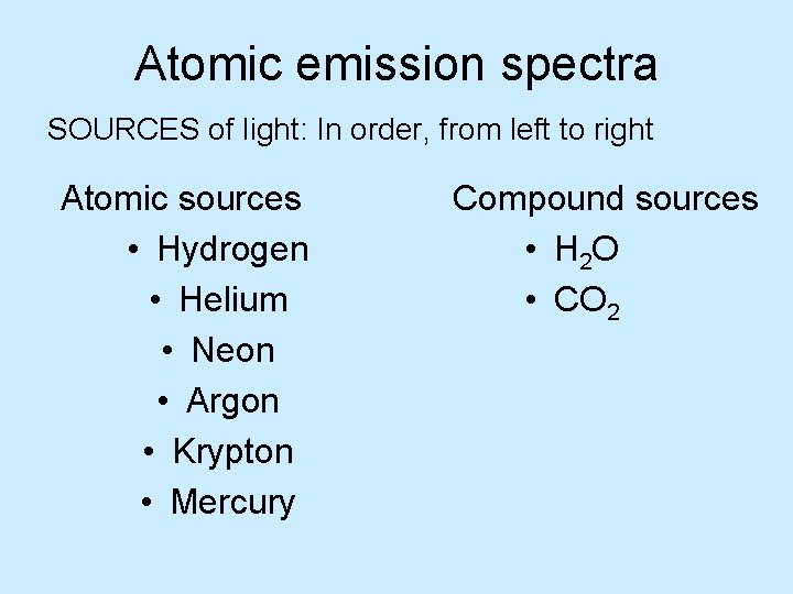 Atomic emission spectra SOURCES of light: In order, from left to right Atomic sources Atomic emission spectra SOURCES of light: In order, from left to right Atomic sources