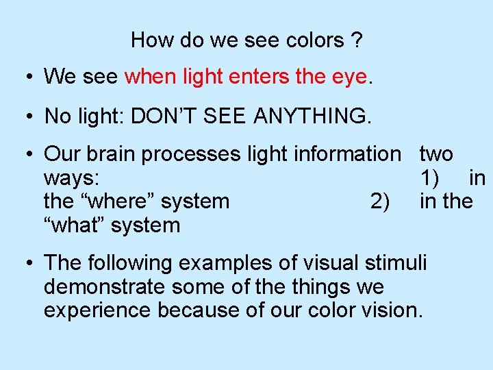 How do we see colors ? • We see when light enters the eye.