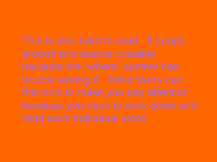 This is also hard to read. It jumps around and seems unstable because the This is also hard to read. It jumps around and seems unstable because the